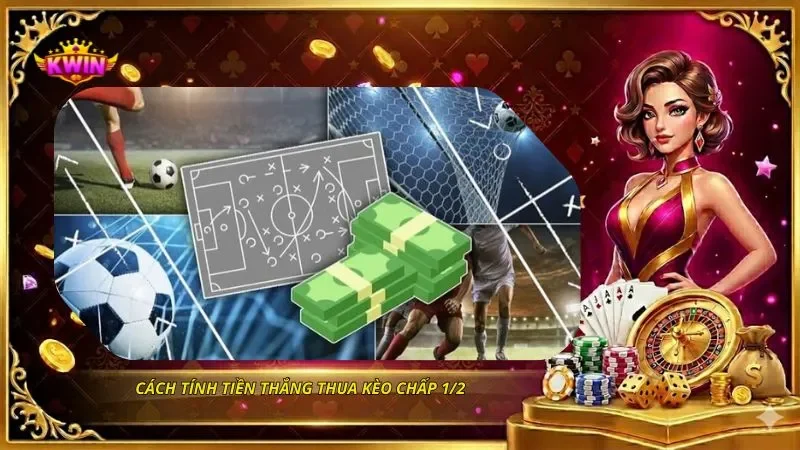 Cách tính tiền thắng thua kèo chấp 1/2