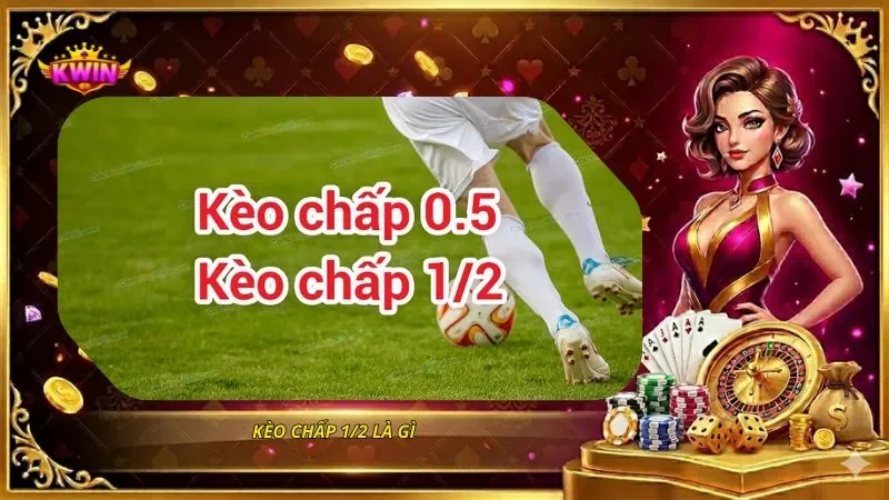 Kèo chấp 1/2 là gì