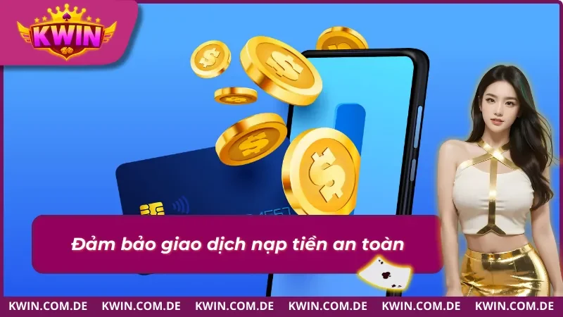 Hệ thống nạp tiền KWIN bảo mật và an toàn tuyệt đối
