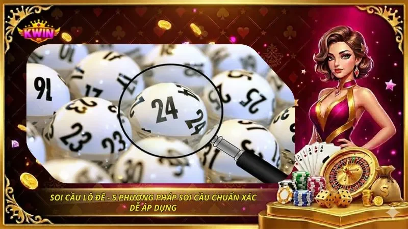 Soi Cầu Lô Đề - 5 Phương Pháp Soi Cầu Chuẩn Xác Dễ Áp Dụng