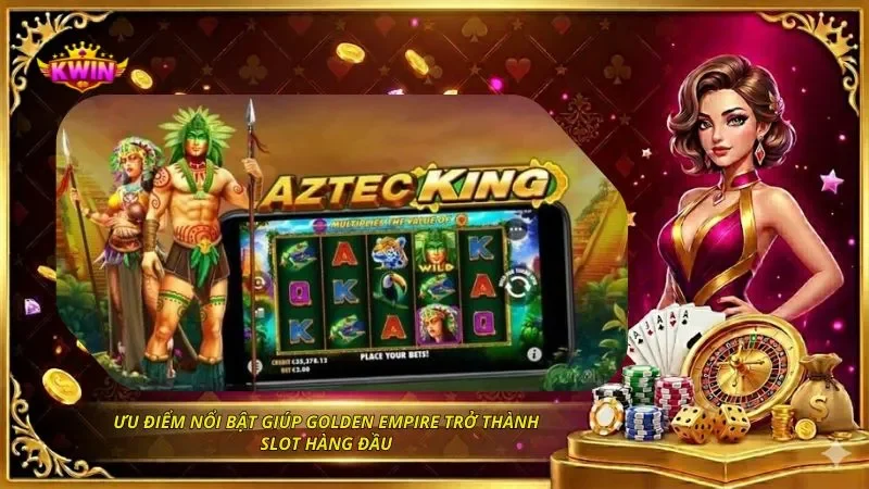 Nổ Hũ Đế Quốc Hoàng Kim Là Gì? Cách Chơi Dễ Nổ Hũ 6 Ưu điểm nổi bật giúp Golden Empire trở thành slot hàng đầu