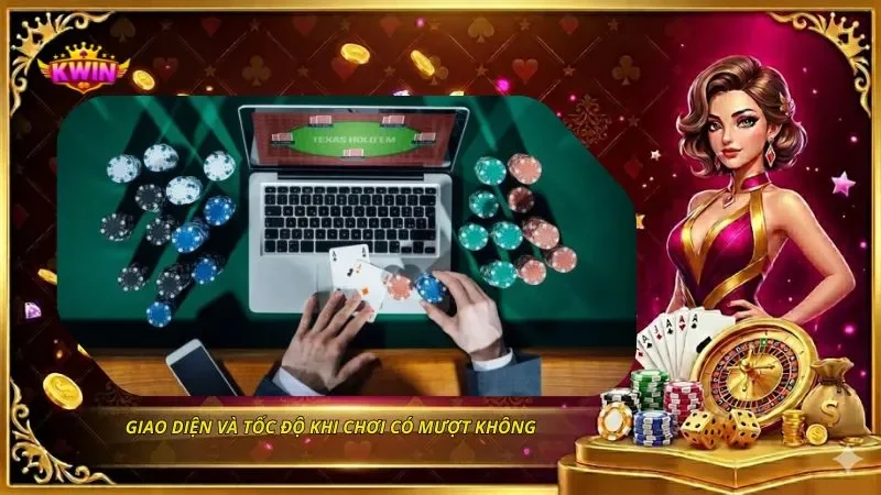 Giao diện và tốc độ khi chơi có mượt không