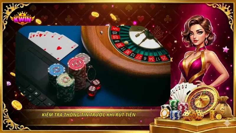 Thưởng Nạp Lần Đầu KWIN Có Điều Kiện Gì? Cách Nhận 2026 5 Kiểm tra thông tin trước khi rút tiền.