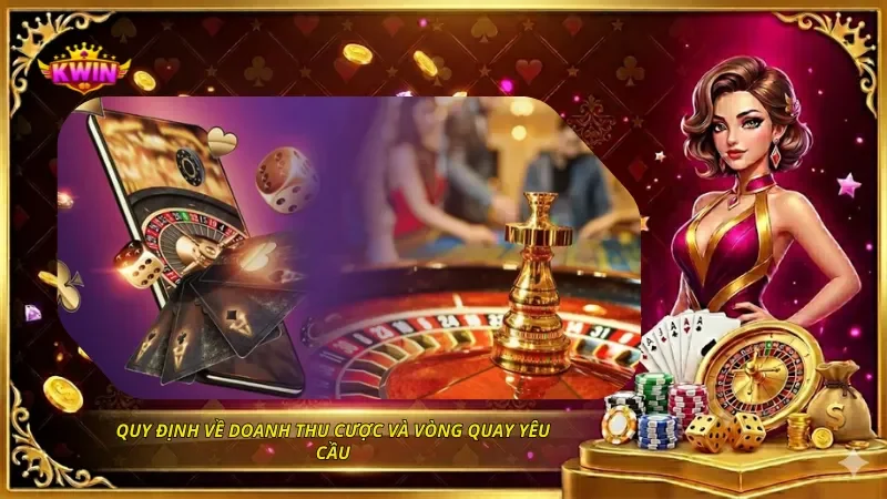 Thưởng Nạp Lần Đầu KWIN Có Điều Kiện Gì? Cách Nhận 2026 3 Quy định về doanh thu cược và vòng quay yêu cầu