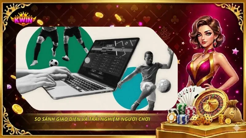 So sánh KWIN và Go88 - Chi Tiết Hai Cổng Game Hot Nhất 2 So sánh giao diện và trải nghiệm người chơi