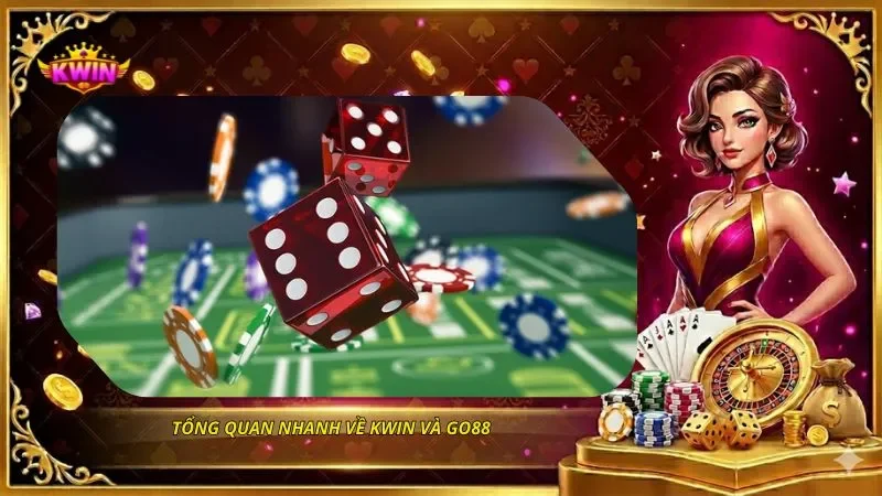So sánh KWIN và Go88 - Chi Tiết Hai Cổng Game Hot Nhất 1 Tổng quan nhanh về KWIN và Go88